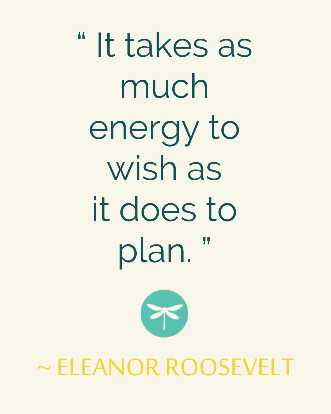 It takes as much energy to wish as it does to plan