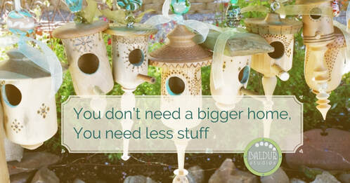 You don't need a bigger home you need less stuff.